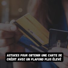 Astuces pour obtenir une carte de crédit avec un plafond plus élevé